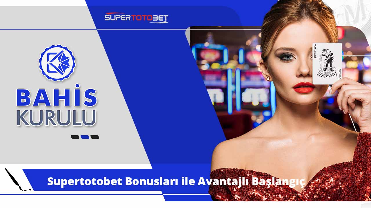 Supertotobet Bonusları ile Avantajlı Başlangıç