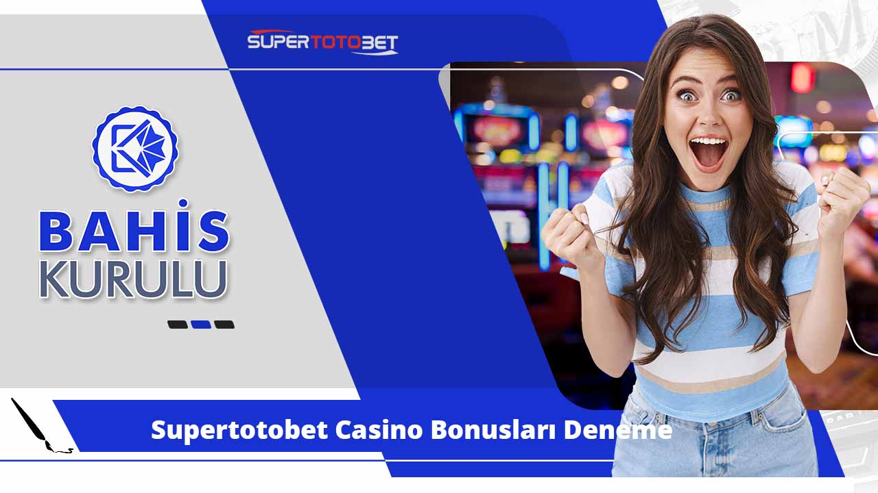 Supertotobet Casino Bonusları Deneme ve Hoş Geldin Promosyonları