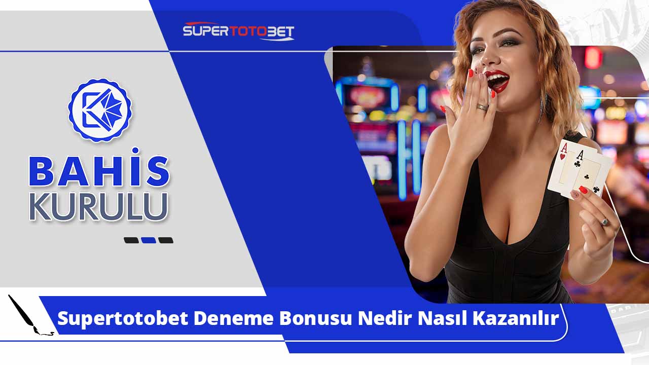 Supertotobet Deneme Bonusu Nedir Nasıl Kazanılır