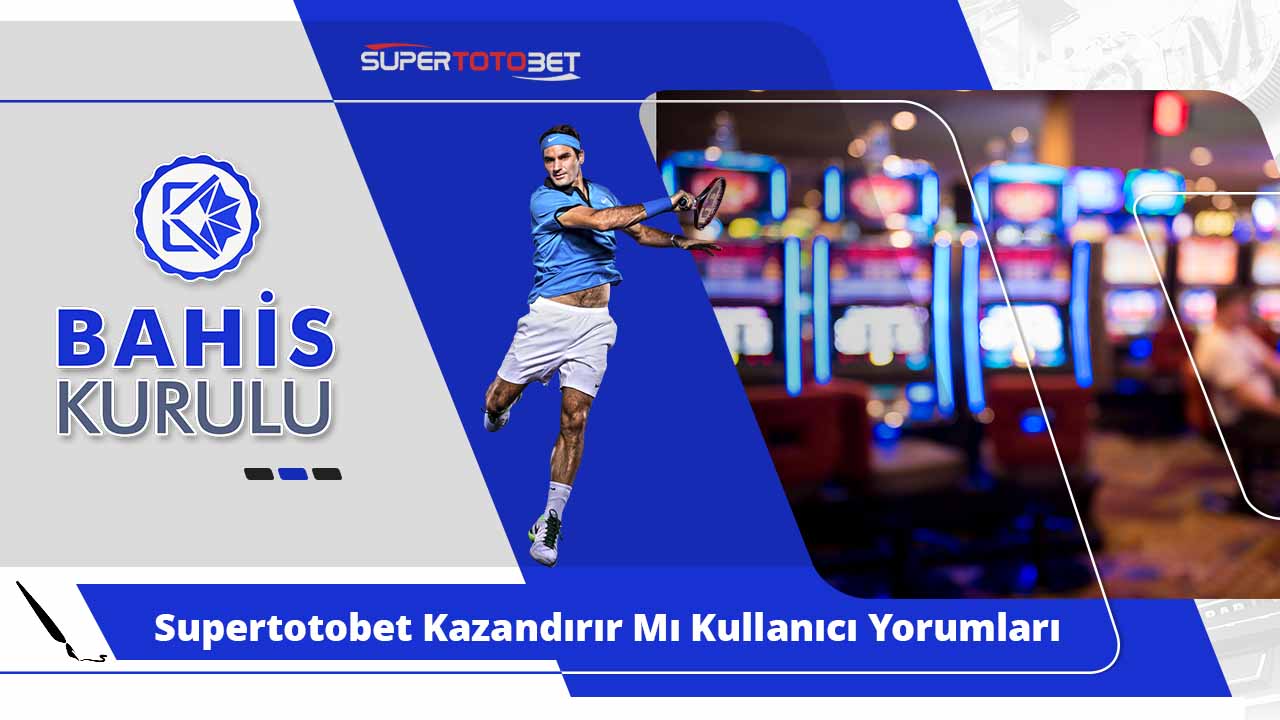 Supertotobet Kazandırır Mı Kullanıcı Yorumları Ve İncelemesi