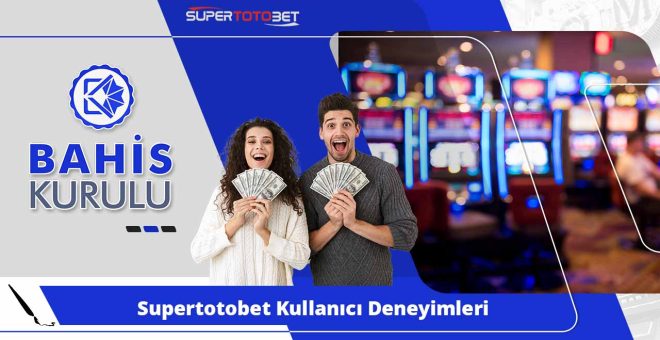 Supertotobet Kullanıcı Deneyimleri ve Şikayet Durumu