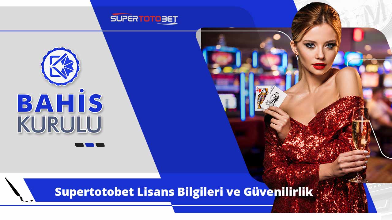 Supertotobet Lisans Bilgileri ve Güvenilirlik