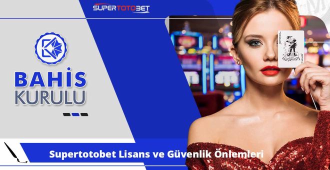 Supertotobet Lisans ve Güvenlik Önlemleri