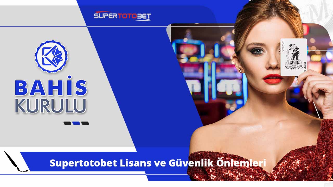 Supertotobet Lisans ve Güvenlik Önlemleri