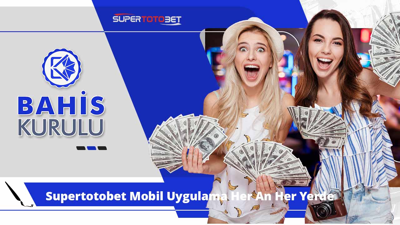 Supertotobet Mobil Uygulama Her An Her Yerde Bahis Yapın