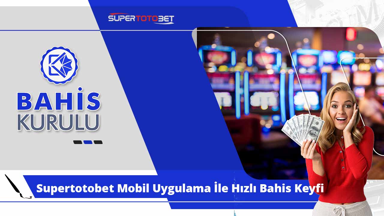 Supertotobet Mobil Uygulama İle Hızlı Bahis Keyfi