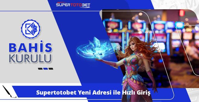 Süpertotobet Yeni Adresi ile Hızlı Giriş