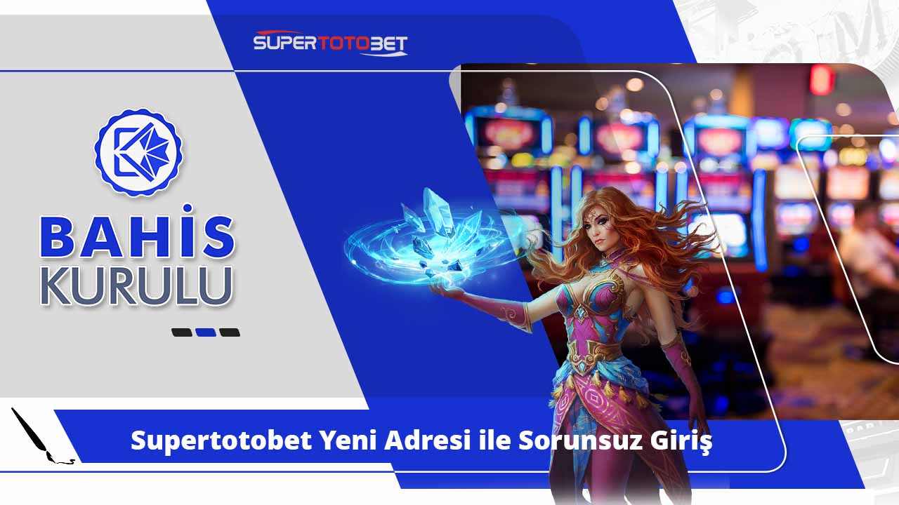 Supertotobet Yeni Adresi ile Sorunsuz Giriş